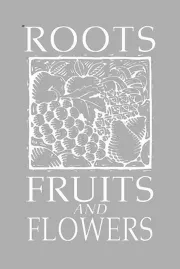 Roots Fruits & Flowers