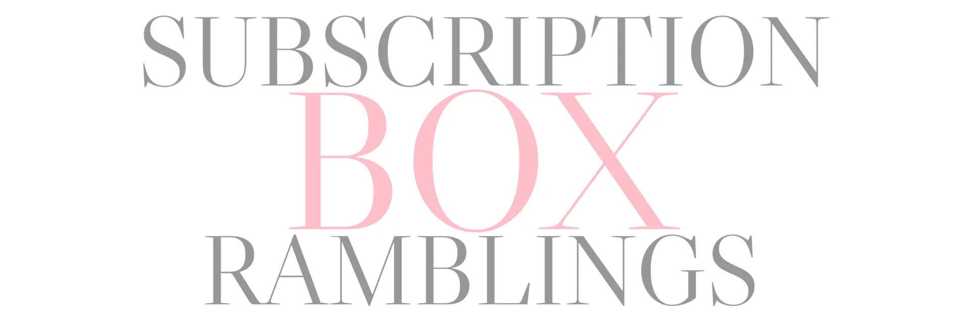 Subscription Box Ramblings