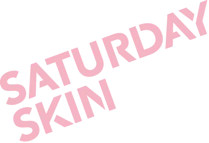 Saturday Skin