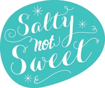 Salty Not Sweet