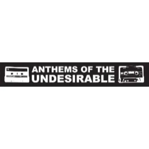 Anthems of The Undesirable