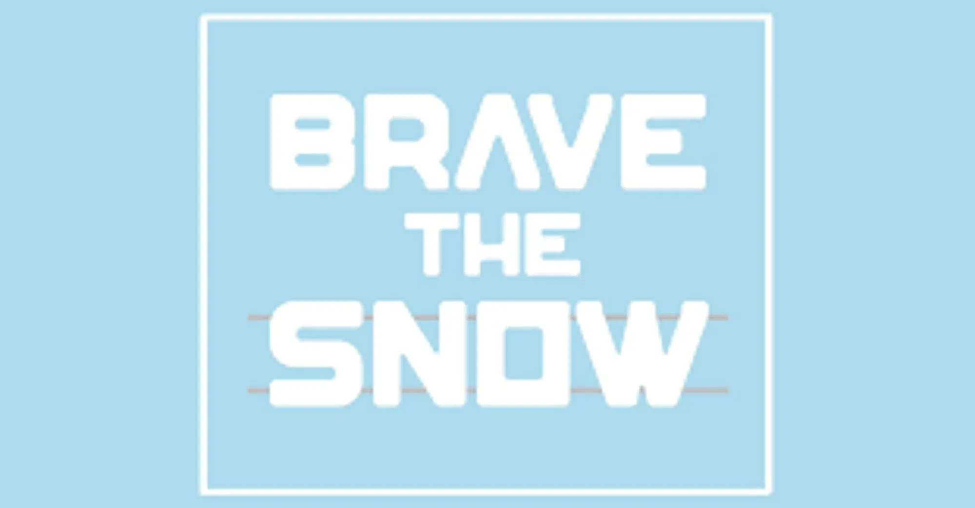 Brave The Snow