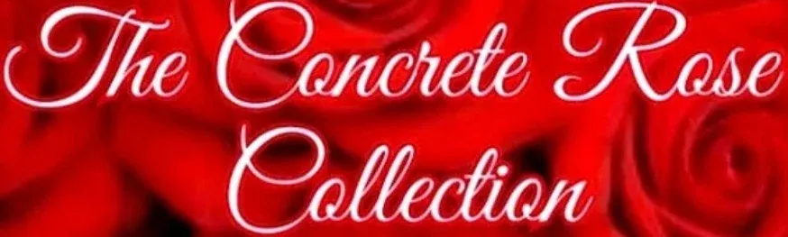 The Concrete Rose Collection