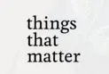 Things That Matter