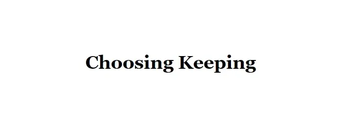 Choosing Keeping