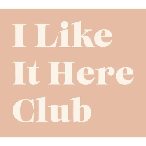 I Like It Here Club