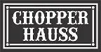 Chopper Hauss