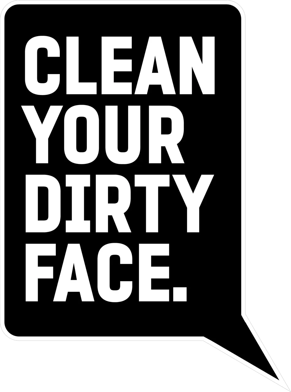 Clean Your Dirty Face