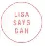 LISA SAYS GAH